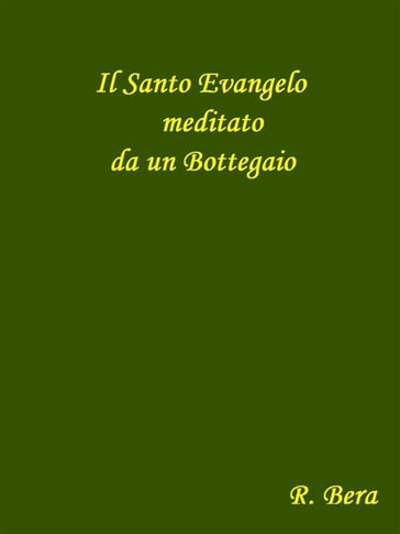 Il Santo Evangelo meditato da un Bottegaio - Roberto Bera