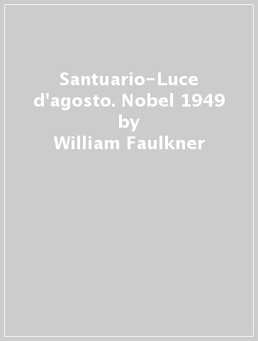 Santuario-Luce d'agosto. Nobel 1949 - William Faulkner