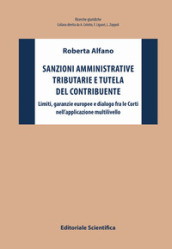 Sanzioni amministrative tributarie e tutela del contribuente. Limiti, garanzie europee e dialogo fra le Corti nell applicazione multilivello