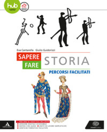 Sapere fare storia. Percorsi facilitati. Per gli Ist. tecnici e professionali. Con e-book. Con espansione online - Eva Cantarella - Giulio Guidorizzi