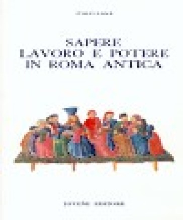 Sapere, lavoro e potere in Roma antica - Italo Lana