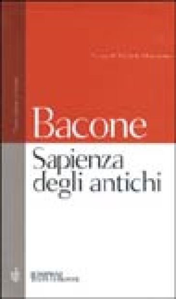 Sapienza degli antichi. Testo latino a fronte - Francesco Bacone