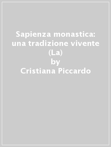 Sapienza monastica: una tradizione vivente (La) - Cristiana Piccardo - Roberto Nardin - Santino Corsi