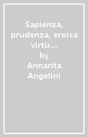 Sapienza, prudenza, eroica virtù. Il mediomondo di Daniele Barbaro