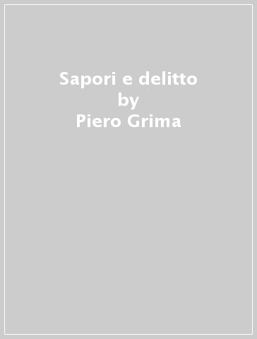 Sapori e delitto - Piero Grima