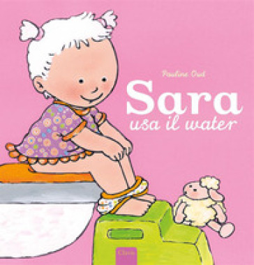 Sara usa il water. Ediz. a colori - Pauline Oud