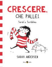 Sarah s Scribbles. Crescere, che palle! Nuova ediz.. 1.