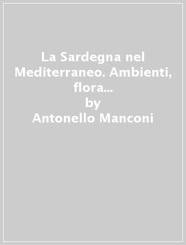 La Sardegna nel Mediterraneo. Ambienti, flora e fauna marine e costiere. Ediz. illustrata - Antonello Manconi