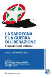 La Sardegna e la guerra di liberazione. Studi di storia militare