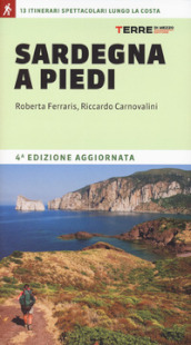 Sardegna a piedi. 13 itinerari spettacolari lungo la costa