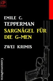 Sargnägel für die G-men: Zwei Krimis