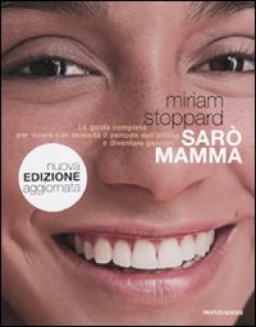 Sarò mamma. La guida completa per vivere con serenità il periodo dell'attesa e diventare genitori - Miriam Stoppard