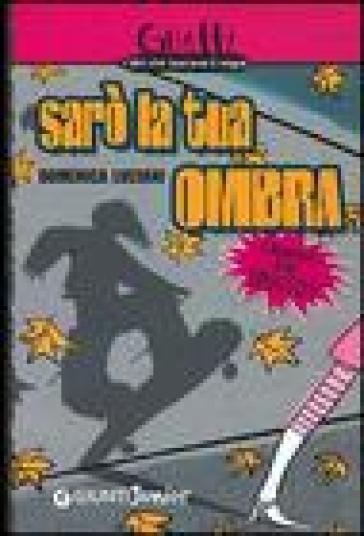 Sarò la tua ombra. L'amicizia è un trucco?! - Domenica Luciani