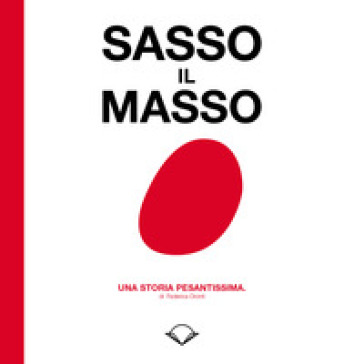 Sasso il masso. Una storia pesantissima - Federica Oronti