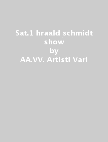 Sat.1 hraald schmidt show - AA.VV. Artisti Vari