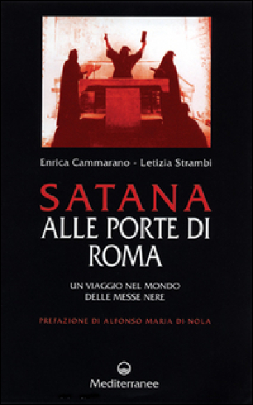 Satana alle porte di Roma. Un viaggio nel mondo delle messe nere - Enrica Cammarano - Letizia Strambi