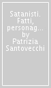 Satanisti. Fatti, personaggi, rituali e perversioni nel mondo degli adoratori del maligno