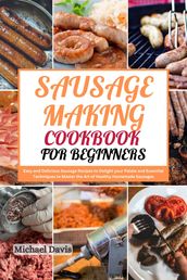 Sausage Making Cookbook for Beginners