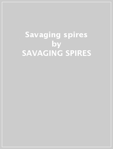 Savaging spires - SAVAGING SPIRES