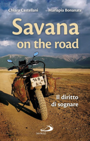 Savana on the road. Il diritto di sognare - Chiara Castellani - Mariapia Bonanate