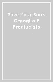 Save Your Book Orgoglio E Pregiudizio