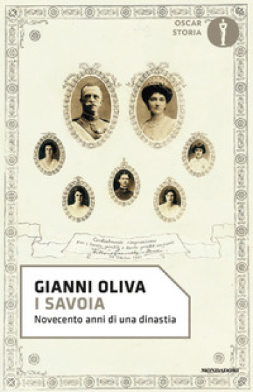 I Savoia. Novecento anni di una dinastia - Gianni Oliva