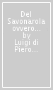 Del Savonarola ovvero Dialogo tra Francesco Zati e Pieradovardo Giachinotti il giorno dopo la battaglia di Gavinana