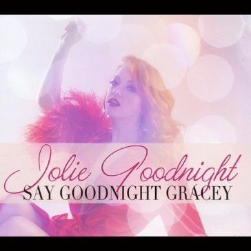 Say goodnight, gracey - JOLIE GOODNIGHT