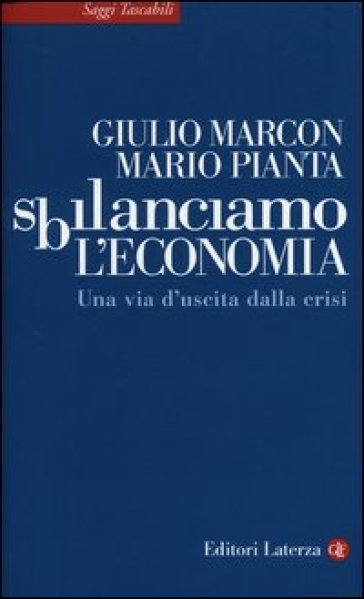 Sbilanciamo l'economia. Una via d'uscita dalla crisi - Giulio Marcon - Mario Pianta