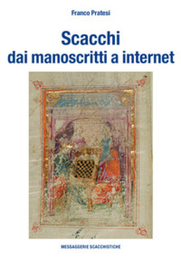 Scacchi dai manoscritti a internet. Ediz. numerata - Franco Pratesi