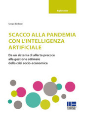 Scacco alla pandemia con l intelligenza artificiale. Da un sistema di allerta precoce alla gestione ottimale della crisi socio-economica