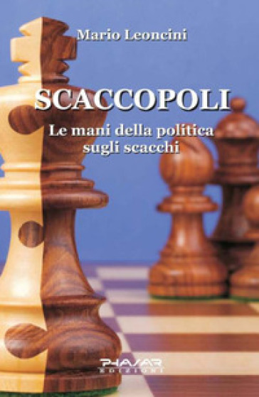 Scaccopoli. Le mani della politica sugli scacchi - Mario Leoncini