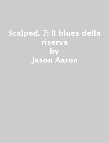 Scalped. 7: Il blues della riserva - Jason Aaron