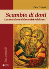 Scambio di doni. L ecumenismo dei martiri e dei santi