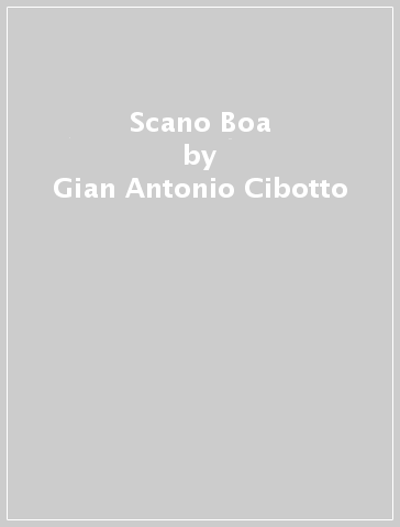 Scano Boa - Gian Antonio Cibotto