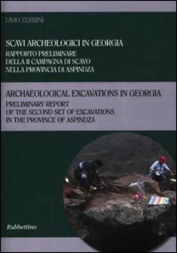 Scavi archeologici in Georgia. Rapporto preliminare della II campagna di scavo nella provincia di Aspindza. Ediz. italiana e inglese - Livio Zerbini