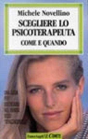 Scegliere lo psicoterapeuta. Come e quando. Una guida per districarsi nel mondo degli «Strizzacervelli» - Michele Novellino