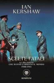 Scelte fatali. Le decisioni che hanno cambiato il mondo. 1940-1941