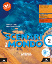 Scenari dal mondo. Per le Scuole superiori. Con e-book. Con espansione online. Vol. 2: Il pianeta I continenti