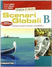 Scenari globali. Vol. B. Per gli Ist. tecnici settore economico. Con espansione online