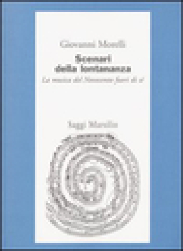 Scenari della lontananza. La musica del Novecento fuori di sé - Giovanni Morelli