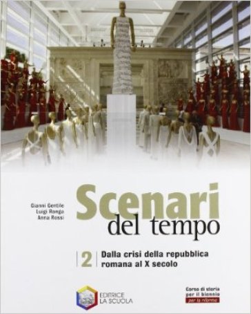 Scenari del tempo. Ediz. riforma. Per gli Ist. professionali. Con espansione online. 2: Dalla crisi della repubblica romana al X secolo - Gianni Gentile - Luigi Ronga - Anna Rossi