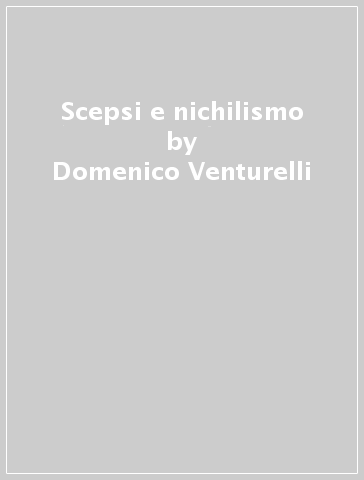 Scepsi e nichilismo - Domenico Venturelli