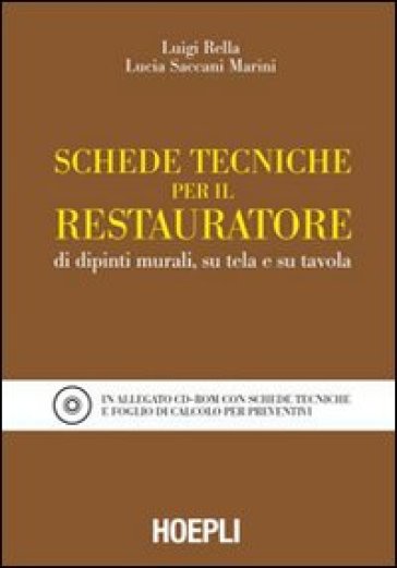 Schede tecniche per il restauratore di dipinti murali, su tela e su tavola. Con CD-ROM - Luigi Rella - Lucia Saccani Marini