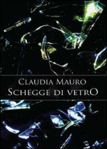 Schegge di vetro - Claudia Mauro