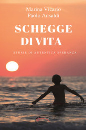 Schegge di vita. Storia di un autentica speranza