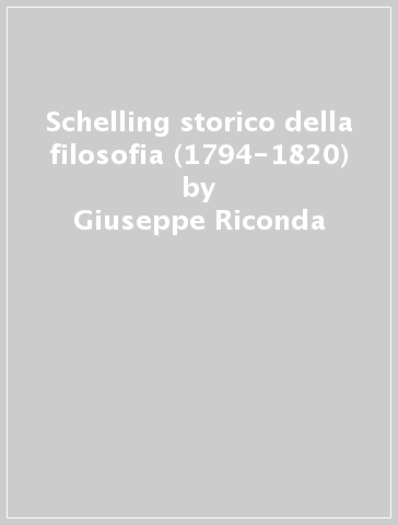 Schelling storico della filosofia (1794-1820) - Giuseppe Riconda