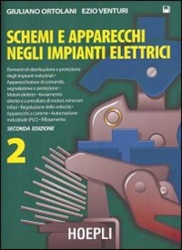 Schemi e apparecchi negli impianti elettrici. Per gli Ist. Tecnici e per gli Ist. Professionali. 2. - Giuliano Ortolani - Ezio Venturi