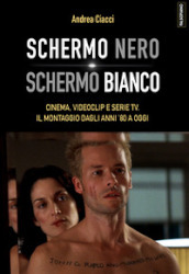 Schermo nero. Schermo bianco. Cinema, videoclip e serie TV. Il montaggio dagli anni  80