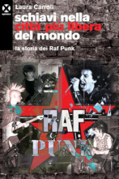 Schiavi nella città più libera del mondo. La storia dei Raf Punk